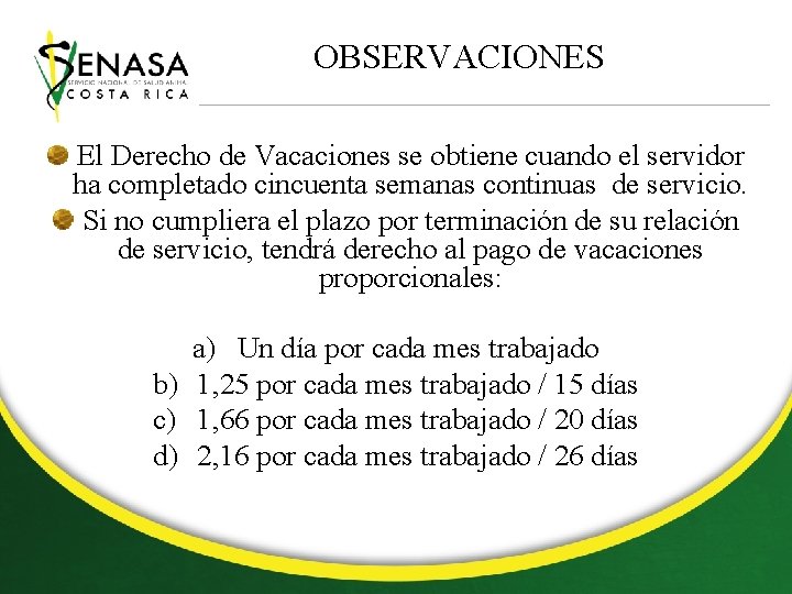 OBSERVACIONES El Derecho de Vacaciones se obtiene cuando el servidor ha completado cincuenta semanas