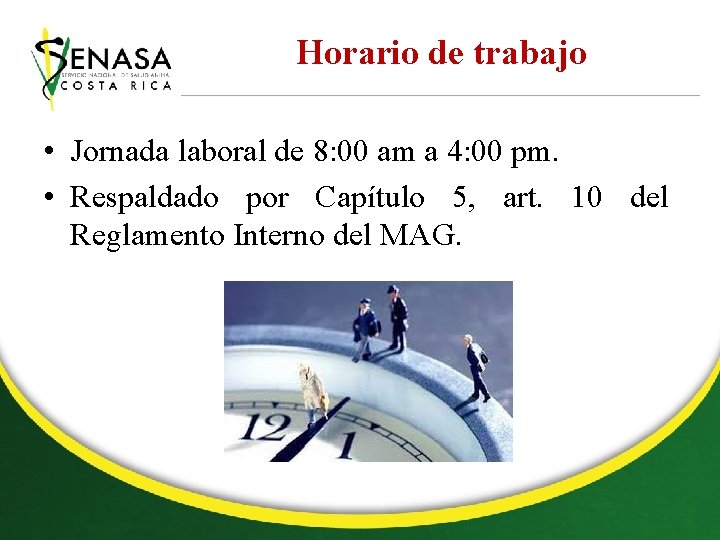 Horario de trabajo • Jornada laboral de 8: 00 am a 4: 00 pm.