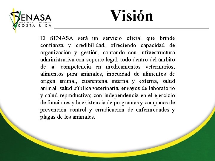 Visión El SENASA será un servicio oficial que brinde confianza y credibilidad, ofreciendo capacidad