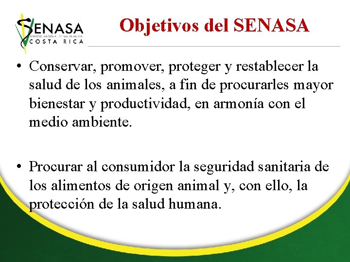 Objetivos del SENASA • Conservar, promover, proteger y restablecer la salud de los animales,