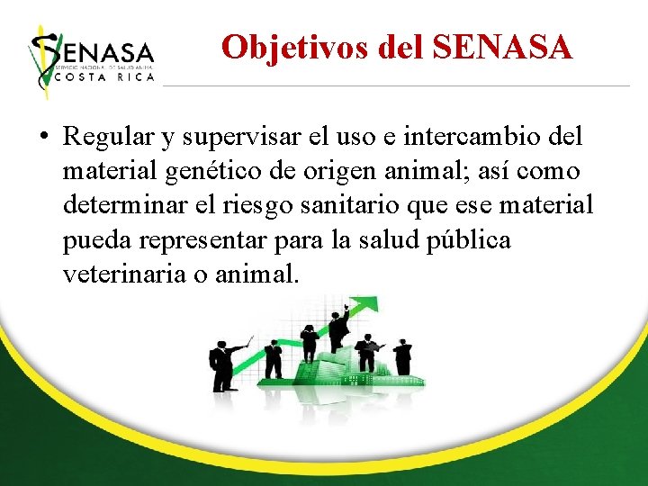 Objetivos del SENASA • Regular y supervisar el uso e intercambio del material genético