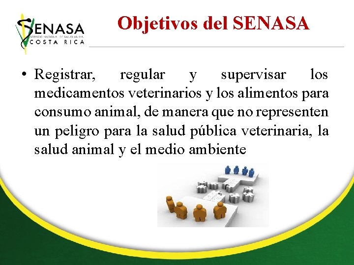 Objetivos del SENASA • Registrar, regular y supervisar los medicamentos veterinarios y los alimentos