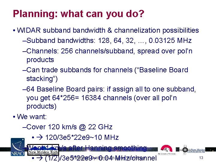 Planning: what can you do? • WIDAR subbandwidth & channelization possibilities –Subbandwidths: 128, 64,