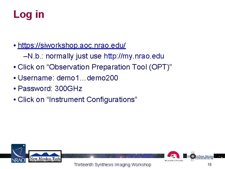 Log in • https: //siworkshop. aoc. nrao. edu/ –N. b. : normally just use