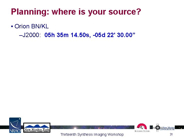 Planning: where is your source? • Orion BN/KL –J 2000: 05 h 35 m