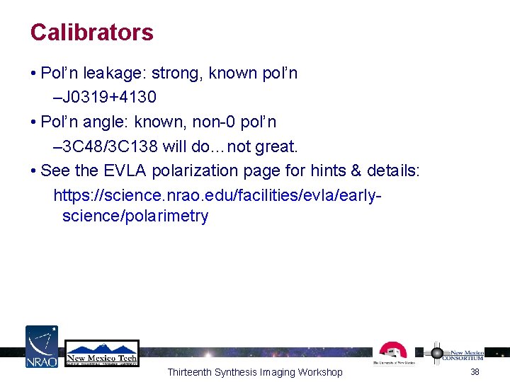 Calibrators • Pol’n leakage: strong, known pol’n –J 0319+4130 • Pol’n angle: known, non-0