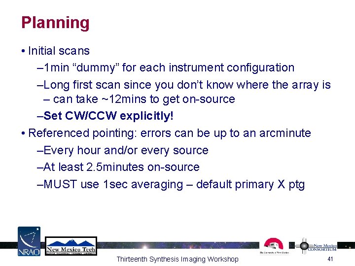Planning • Initial scans – 1 min “dummy” for each instrument configuration –Long first