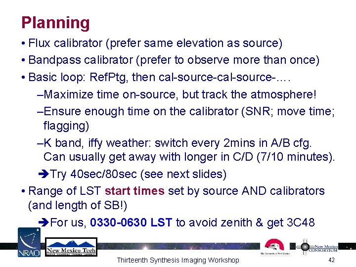 Planning • Flux calibrator (prefer same elevation as source) • Bandpass calibrator (prefer to