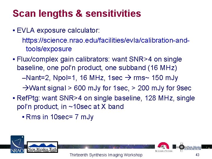 Scan lengths & sensitivities • EVLA exposure calculator: https: //science. nrao. edu/facilities/evla/calibration-andtools/exposure • Flux/complex