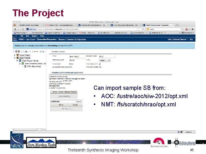 The Project Can import sample SB from: • AOC: /lustre/aoc/siw-2012/opt. xml • NMT: /fs/scratch/nrao/opt.