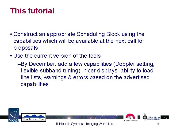 This tutorial • Construct an appropriate Scheduling Block using the capabilities which will be