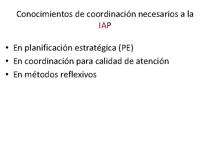 Conocimientos de coordinación necesarios a la IAP • En planificación estratégica (PE) • En