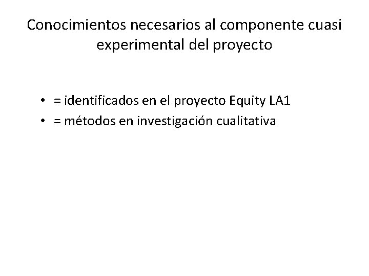 Conocimientos necesarios al componente cuasi experimental del proyecto • = identificados en el proyecto