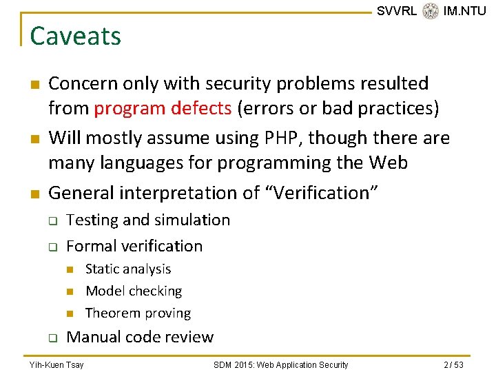SVVRL @ IM. NTU Caveats n n n Concern only with security problems resulted