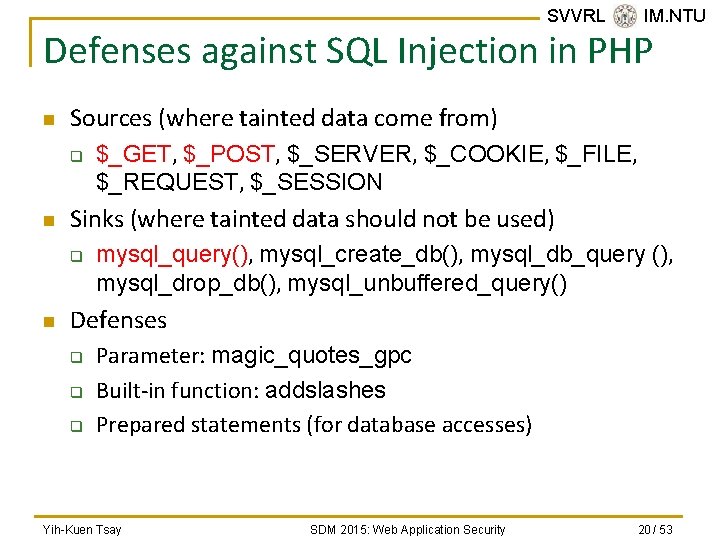 SVVRL @ IM. NTU Defenses against SQL Injection in PHP n Sources (where tainted