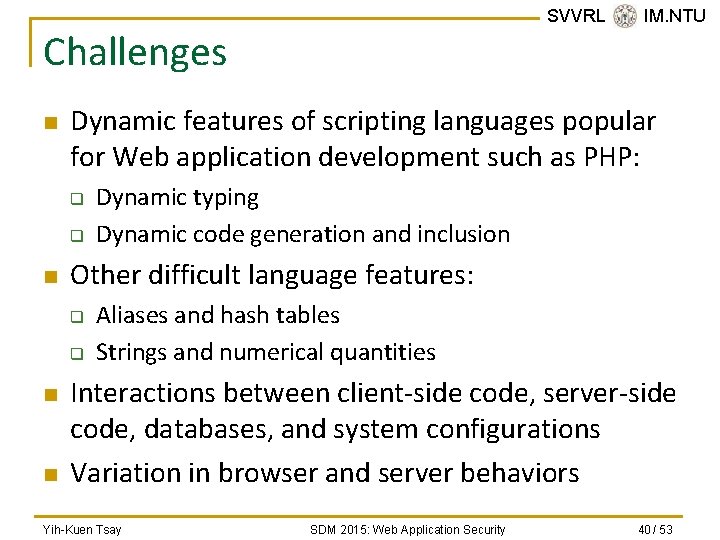 SVVRL @ IM. NTU Challenges n Dynamic features of scripting languages popular for Web