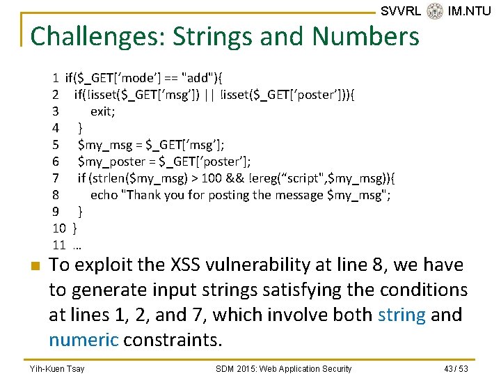 SVVRL @ IM. NTU Challenges: Strings and Numbers 1 if($_GET[‘mode’] == "add"){ 2 if(!isset($_GET[‘msg’])