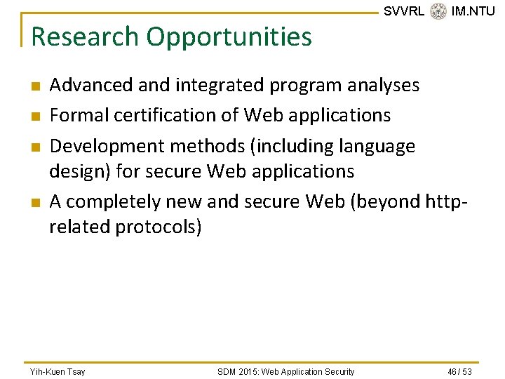 Research Opportunities n n SVVRL @ IM. NTU Advanced and integrated program analyses Formal