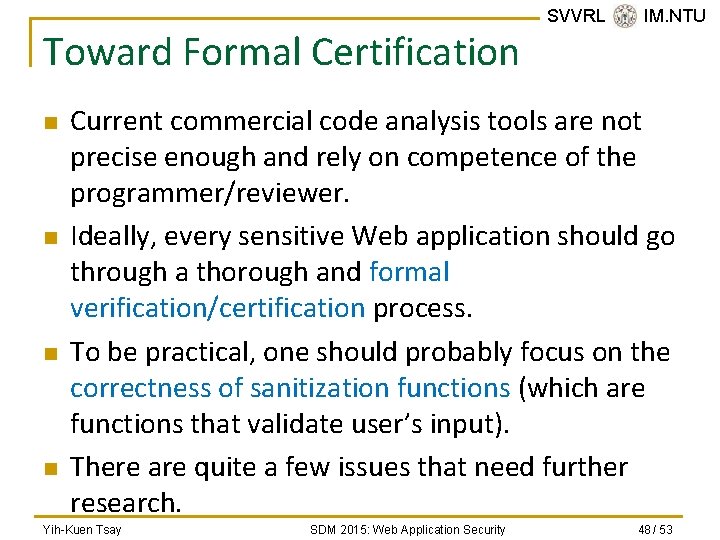 Toward Formal Certification n n SVVRL @ IM. NTU Current commercial code analysis tools