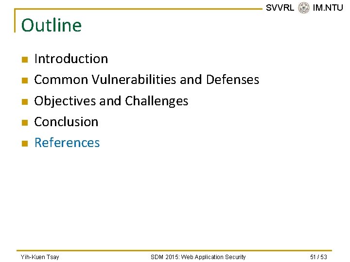 SVVRL @ IM. NTU Outline n n n Introduction Common Vulnerabilities and Defenses Objectives