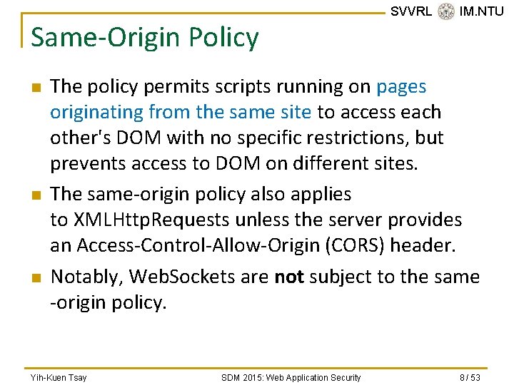 Same-Origin Policy n n n SVVRL @ IM. NTU The policy permits scripts running
