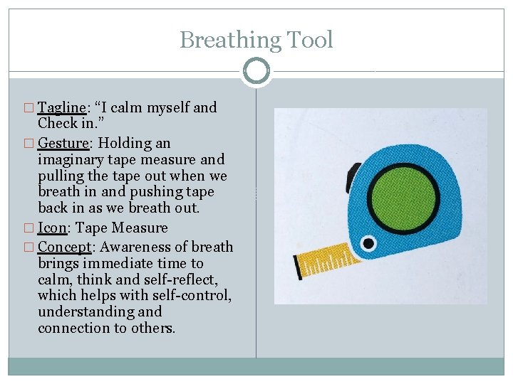 Breathing Tool � Tagline: “I calm myself and Check in. ” � Gesture: Holding