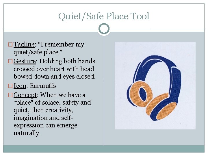 Quiet/Safe Place Tool � Tagline: “I remember my quiet/safe place. ” � Gesture: Holding