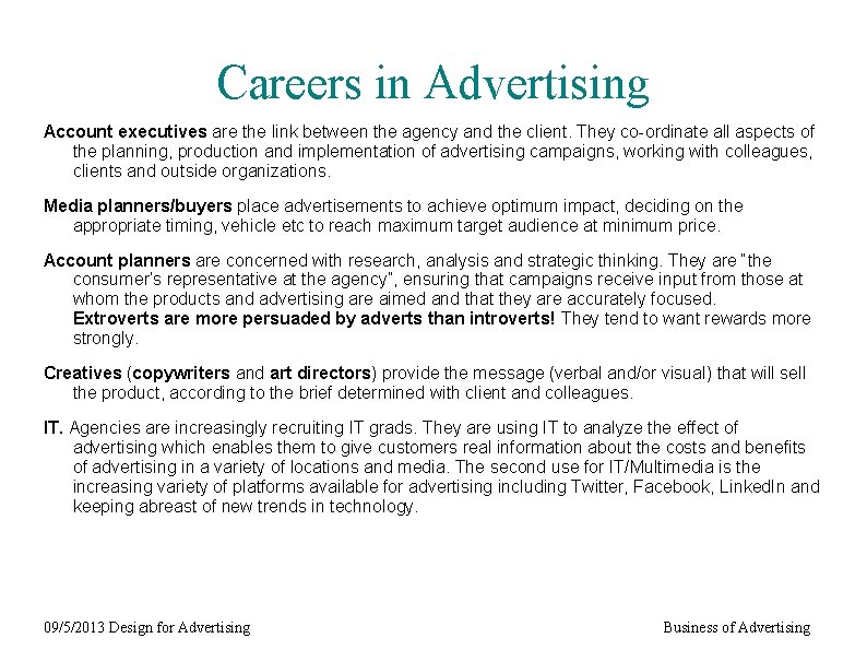 Careers in Advertising Account executives are the link between the agency and the client.