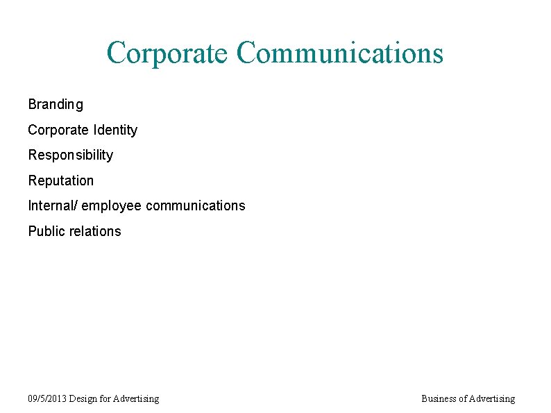 Corporate Communications Branding Corporate Identity Responsibility Reputation Internal/ employee communications Public relations 09/5/2013 Design