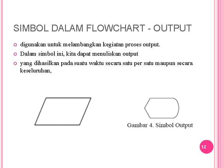 SIMBOL DALAM FLOWCHART - OUTPUT digunakan untuk melambangkan kegiatan proses output. Dalam simbol ini,