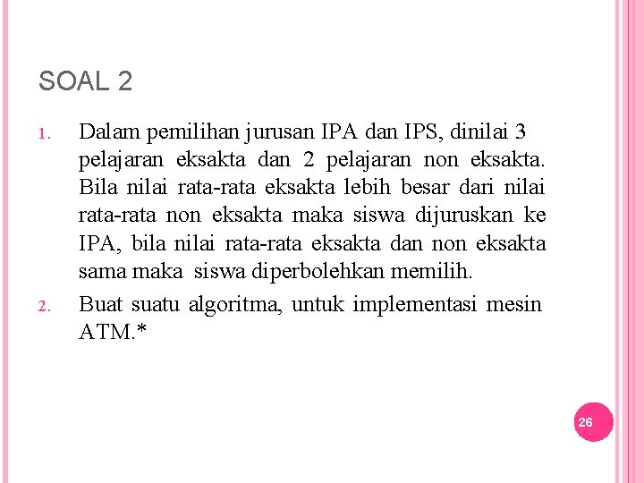 SOAL 2 1. 2. Dalam pemilihan jurusan IPA dan IPS, dinilai 3 pelajaran eksakta
