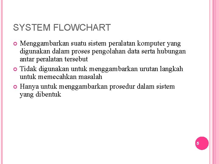 SYSTEM FLOWCHART Menggambarkan suatu sistem peralatan komputer yang digunakan dalam proses pengolahan data serta