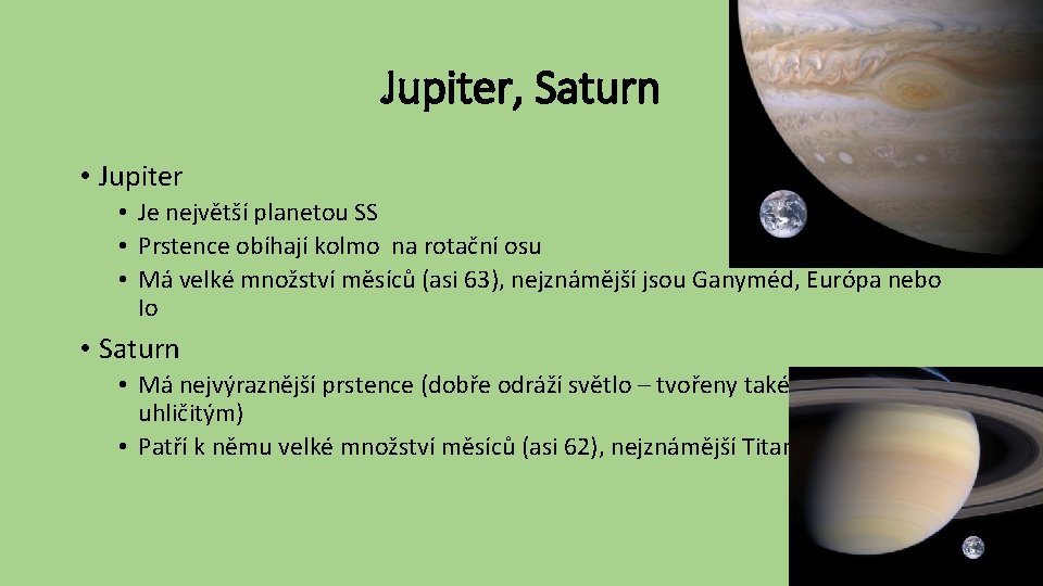Jupiter, Saturn • Jupiter • Je největší planetou SS • Prstence obíhají kolmo na