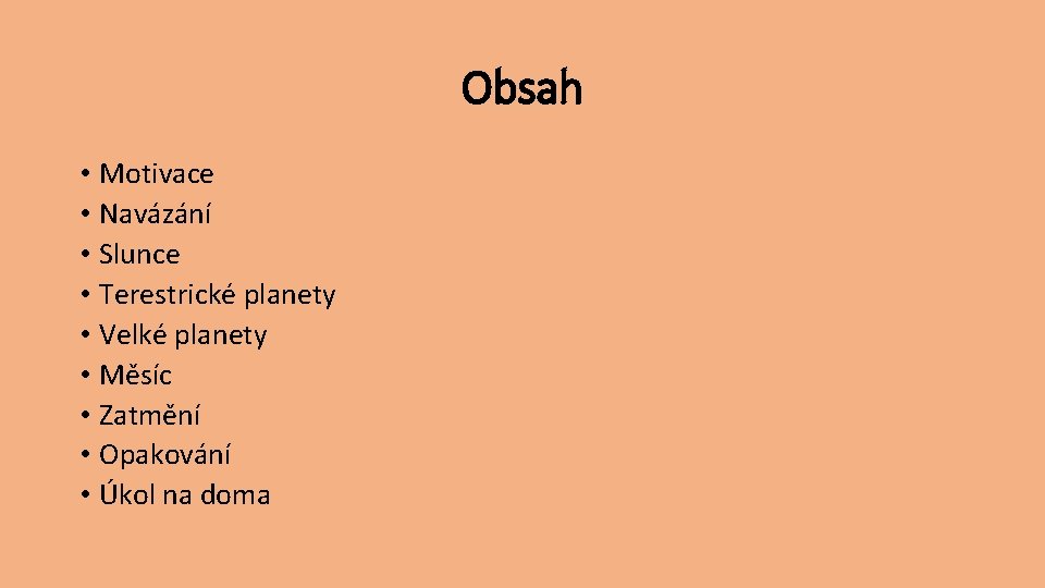 Obsah • Motivace • Navázání • Slunce • Terestrické planety • Velké planety •