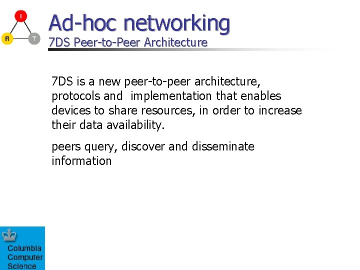 Ad-hoc networking 7 DS Peer-to-Peer Architecture 7 DS is a new peer-to-peer architecture, protocols