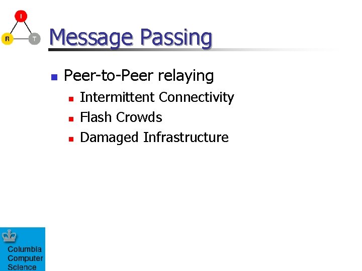 Message Passing n Peer-to-Peer relaying n n n Intermittent Connectivity Flash Crowds Damaged Infrastructure