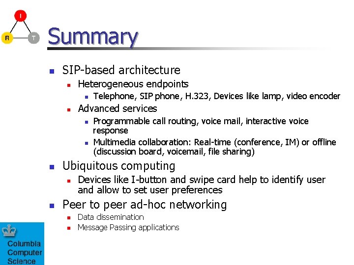 Summary n SIP-based architecture n Heterogeneous endpoints n n Advanced services n n n