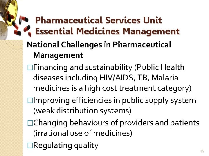 Pharmaceutical Services Unit Essential Medicines Management National Challenges in Pharmaceutical Management �Financing and sustainability