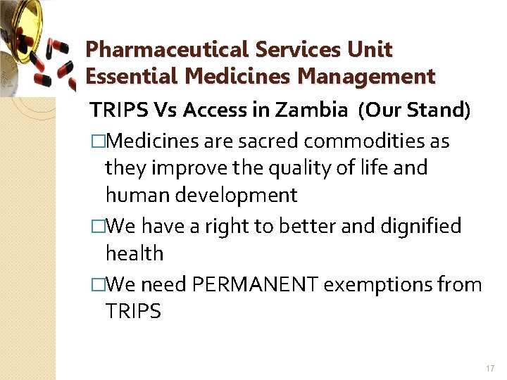 Pharmaceutical Services Unit Essential Medicines Management TRIPS Vs Access in Zambia (Our Stand) �Medicines