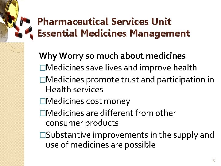 Pharmaceutical Services Unit Essential Medicines Management Why Worry so much about medicines �Medicines save