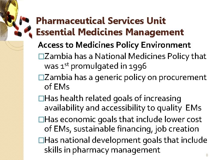 Pharmaceutical Services Unit Essential Medicines Management Access to Medicines Policy Environment �Zambia has a