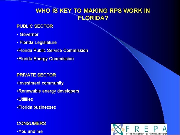 WHO IS KEY TO MAKING RPS WORK IN FLORIDA? PUBLIC SECTOR • Governor •