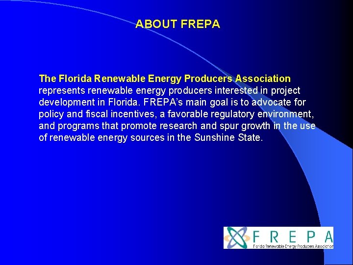 ABOUT FREPA The Florida Renewable Energy Producers Association represents renewable energy producers interested in