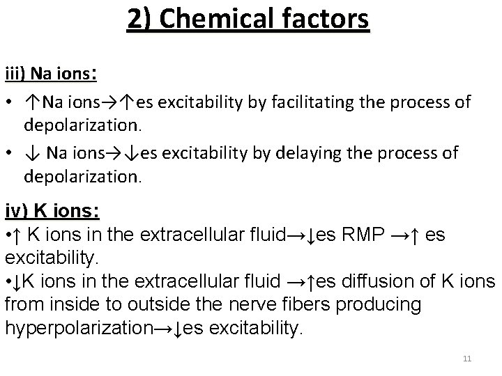 2) Chemical factors iii) Na ions: ions • ↑Na ions→↑es excitability by facilitating the