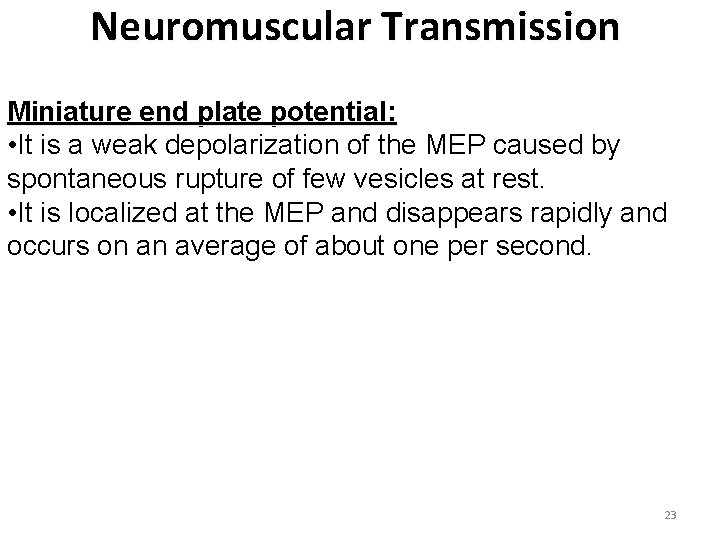 Neuromuscular Transmission Miniature end plate potential: • It is a weak depolarization of the