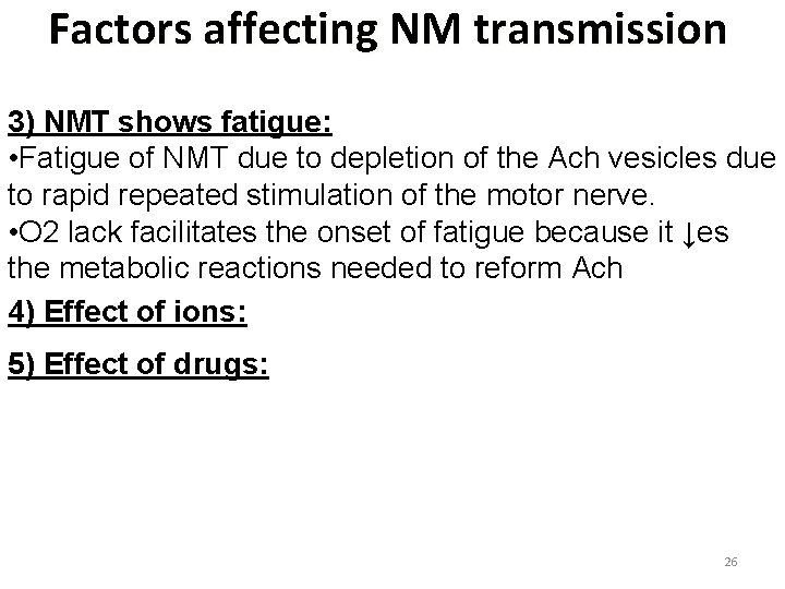 Factors affecting NM transmission 3) NMT shows fatigue: • Fatigue of NMT due to