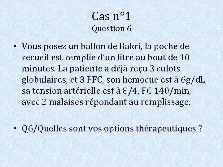 Cas n° 1 Question 6 • Vous posez un ballon de Bakri, la poche Cas n° 1 Question 6 • Vous posez un ballon de Bakri, la poche