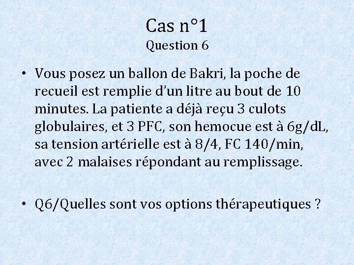 Cas n° 1 Question 6 • Vous posez un ballon de Bakri, la poche