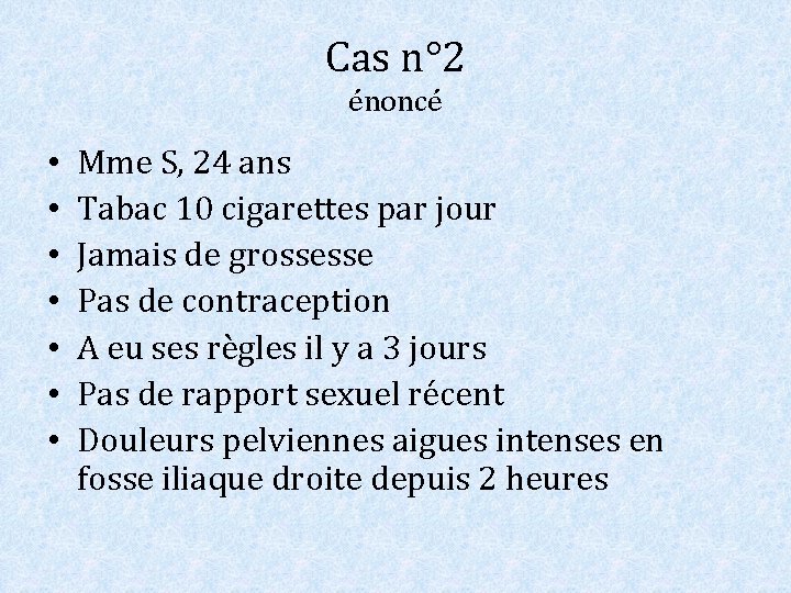 Cas n° 2 énoncé • • Mme S, 24 ans Tabac 10 cigarettes par