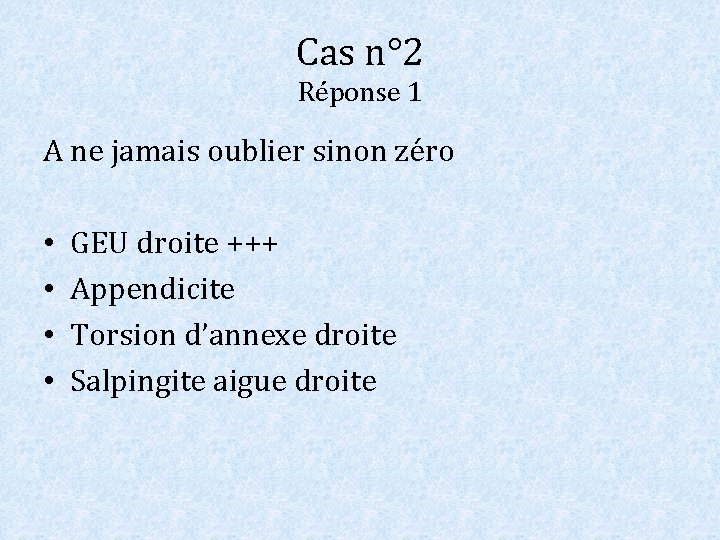 Cas n° 2 Réponse 1 A ne jamais oublier sinon zéro • • GEU